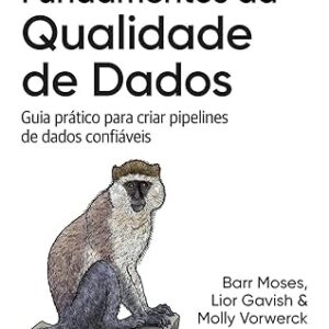 Fundamentos da Qualidade de Dados: Guia Prático Para Criar Pipelines de Dados Confiáveis