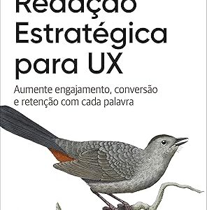 Redação Estratégica Para Ux: Aumente Engajamento, Conversão E Retenção Com Cada Palavra